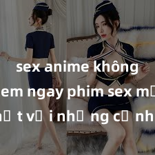 sex anime không che Xem ngay phim sex mới nhất với những cảnh nóng hổi không thể bỏ lỡ! Cơ hội tận hưởng những khoảnh khắc đầy kích thích ngay hôm nay!