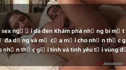 sex người da đen Khám phá những bí mật về sex Bắc Âu: Sự đa dạng và mở cửa mới cho nhận thức giới tính và tình yêu tại vùng đất này