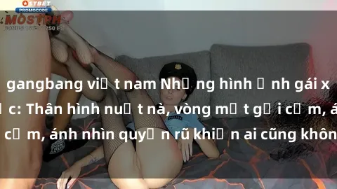 gangbang việt nam Những hình ảnh gái xinh lộ hàng gây sốc: Thân hình nuột nà, vòng một gợi cảm, ánh nhìn quyến rũ khiến ai cũng không thể rời mắt!