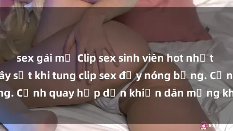 sex gái mỹ Clip sex sinh viên hot nhất năm, cặp đôi trẻ gây sốt khi tung clip sex đầy nóng bỏng. Cảnh quay hấp dẫn khiến dân mạng không thể rời mắt.