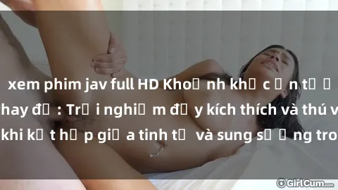 xem phim jav full HD Khoảnh khắc ấn tượng tại sex phòng thay đồ: Trải nghiệm đầy kích thích và thú vị khi kết hợp giữa tinh tế và sung sướng trong không gian riêng tư.
