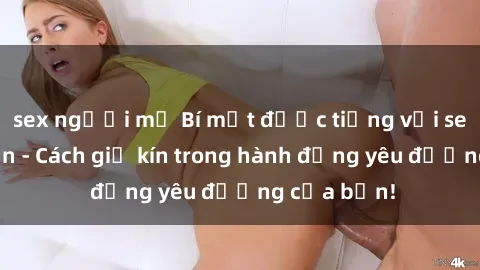 sex người mỹ Bí mật được tiếng với sex camera ẩn - Cách giữ kín trong hành động yêu đương của bạn!