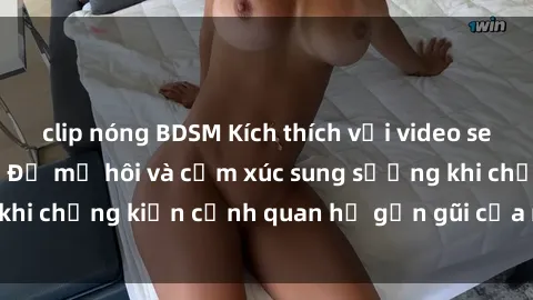 clip nóng BDSM Kích thích với video sex mẹ con Việt Nam: Đổ mồ hôi và cảm xúc sung sướng khi chứng kiến cảnh quan hệ gần gũi của mẹ và con trai.