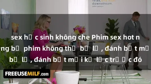 sex học sinh không che Phim sex hot nhất năm  Top những bộ phim không thể bỏ lỡ, đánh bật mọi kỷ lục trước đó