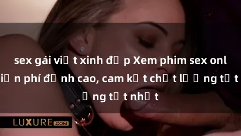 sex gái việt xinh đẹp Xem phim sex online miễn phí đỉnh cao, cam kết chất lượng tốt nhất