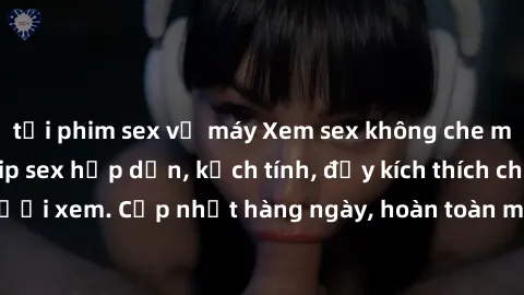 tải phim sex về máy Xem sex không che miễn phí - Những clip sex hấp dẫn, kịch tính, đầy kích thích cho người xem. Cập nhật hàng ngày, hoàn toàn miễn phí, độ phân giải cao.