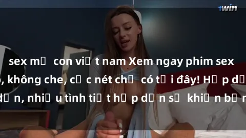 sex mẹ con việt nam Xem ngay phim sex full HD đỉnh cao, không che, cực nét chỉ có tại đây! Hấp dẫn, nhiều tình tiết hấp dẫn sẽ khiến bạn thỏa mãn đắm say.