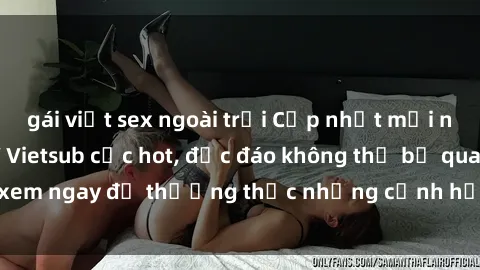 gái việt sex ngoài trời Cập nhật mới nhất: Top phim JAV Vietsub cực hot, độc đáo không thể bỏ qua, xem ngay để thưởng thức những cảnh hấp dẫn và đầy kích thích!