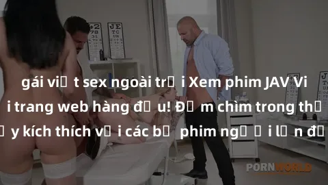 gái việt sex ngoài trời Xem phim JAV Việt Sub miễn phí tại trang web hàng đầu! Đắm chìm trong thế giới giải trí đầy kích thích với các bộ phim người lớn đồng hành bằng tiếng Việt subtitled.