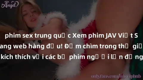 phim sex trung quốc Xem phim JAV Việt Sub miễn phí tại trang web hàng đầu! Đắm chìm trong thế giới giải trí đầy kích thích với các bộ phim người lớn đồng hành bằng tiếng Việt subtitled.