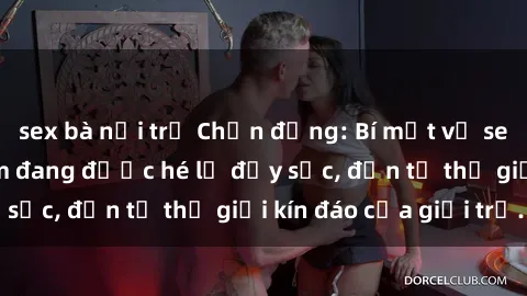 sex bà nội trợ Chấn động: Bí mật về sex nữ sinh Việt Nam đang được hé lộ đầy sốc, đến từ thế giới kín đáo của giới trẻ.