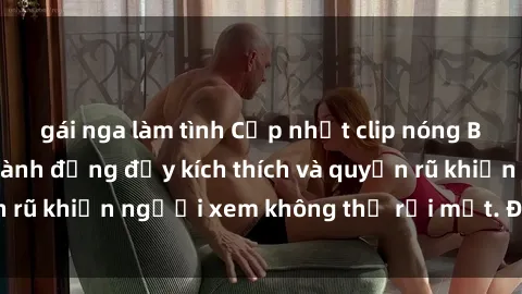 gái nga làm tình Cập nhật clip nóng BDSM: Những pha hành động đầy kích thích và quyến rũ khiến người xem không thể rời mắt. Đừng bỏ lỡ!