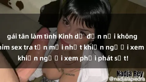 gái tân làm tình Kinh dị đến nỗi không thể tin nổi: Phim sex tra tấn mới nhất khiến người xem phải phát sốt!