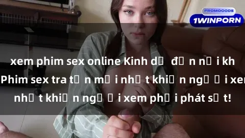 xem phim sex online Kinh dị đến nỗi không thể tin nổi: Phim sex tra tấn mới nhất khiến người xem phải phát sốt!