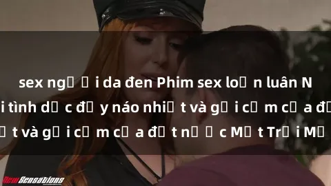 sex người da đen Phim sex loạn luân Nhật Bản: Thế giới tình dục đầy náo nhiệt và gợi cảm của đất nước Mặt Trời Mọc