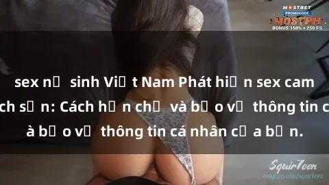 sex nữ sinh Việt Nam Phát hiện sex camera ẩn trong khách sạn: Cách hạn chế và bảo vệ thông tin cá nhân của bạn.