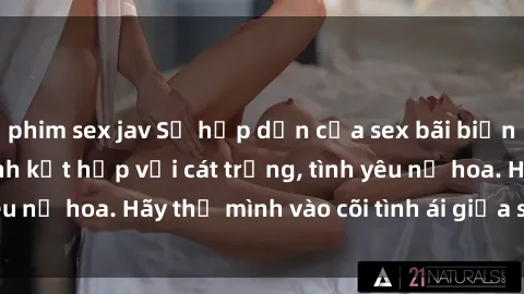 phim sex jav Sự hấp dẫn của sex bãi biển: Khi sóng biển xanh kết hợp với cát trắng, tình yêu nở hoa. Hãy thả mình vào cõi tình ái giữa sóng biển!