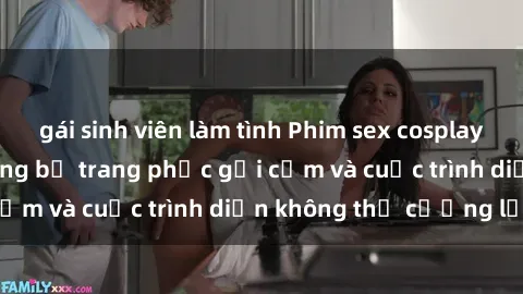 gái sinh viên làm tình Phim sex cosplay: Giấc mơ  cùng những bộ trang phục gợi cảm và cuộc trình diễn không thể cưỡng lại!