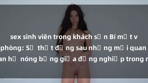 sex sinh viên trong khách sạn Bí mật về sex nhân viên văn phòng: Sự thật đằng sau những mối quan hệ nóng bỏng giữa đồng nghiệp trong môi trường làm việc.