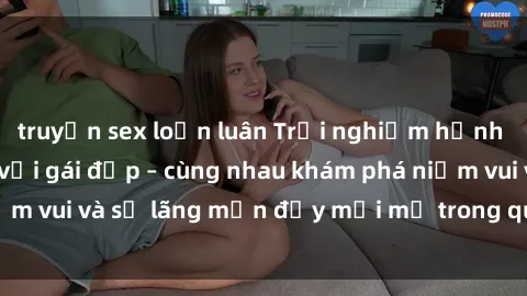 truyện sex loạn luân Trải nghiệm hạnh phúc khi làm tình với gái đẹp – cùng nhau khám phá niềm vui và sự lãng mạn đầy mới mẻ trong quan hệ của bạn.