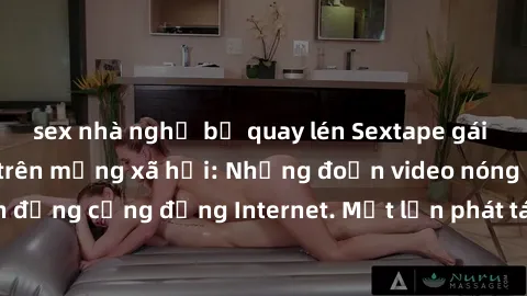 sex nhà nghỉ bị quay lén Sextape gái Việt Nam gây sốt trên mạng xã hội: Những đoạn video nóng nực kỳ gây chấn động cộng đồng Internet. Một lần phát tán đã khiến người xem không thể rời mắt.
