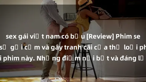sex gái việt nam có bầu [Review] Phim sex loli: Đánh giá về sự gợi cảm và gây tranh cãi của thể loại phim này. Những điểm nổi bật và đáng lưu ý khi xem phim loli.