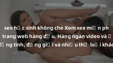 sex học sinh không che Xem sex miễn phí ngay tại địa chỉ trang web hàng đầu. Hàng ngàn video và ảnh đồng tính, đồng giới và nhiều thể loại khác đang chờ bạn khám phá.