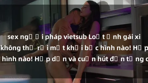sex người pháp vietsub Loạt ảnh gái xinh sex nóng bỏng, không thể rời mắt khỏi bức hình nào! Hấp dẫn và cuốn hút đến từng chi tiết.