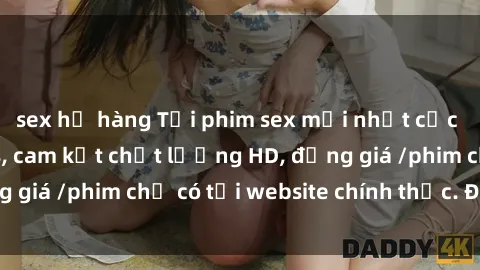 sex họ hàng Tải phim sex mới nhất cực nhanh không virus, cam kết chất lượng HD, đồng giá /phim chỉ có tại website chính thức. Đặt ngay!