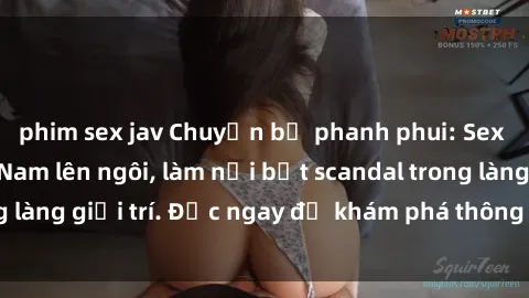 phim sex jav Chuyện bị phanh phui: Sex người mẫu Việt Nam lên ngôi, làm nổi bật scandal trong làng giải trí. Đọc ngay để khám phá thông tin mới nhất!