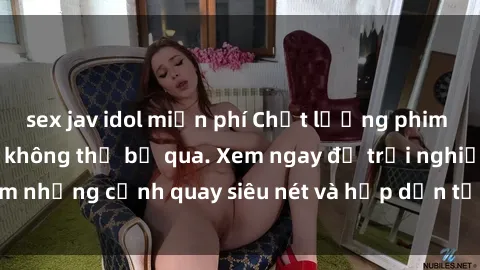 sex jav idol miễn phí Chất lượng phim sex jav hd đỉnh cao không thể bỏ qua. Xem ngay để trải nghiệm những cảnh quay siêu nét và hấp dẫn từ các diễn viên nổi tiếng.