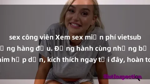 sex công viên Xem sex miễn phí vietsub tại website chất lượng hàng đầu. Đồng hành cùng những bộ phim hấp dẫn, kích thích ngay tại đây, hoàn toàn hợp pháp và an toàn.
