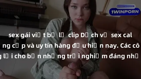 sex gái việt bị lộ clip Dịch vụ sex call girl Việt Nam đẳng cấp và uy tín hàng đầu hiện nay. Các cô gái sẽ mang lại cho bạn những trải nghiệm đáng nhớ và không thể quên. Liên hệ ngay!