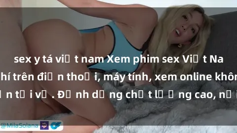 sex y tá việt nam Xem phim sex Việt Nam full HD miễn phí trên điện thoại, máy tính, xem online không cần tải về. Định dạng chất lượng cao, nội dung hấp dẫn, đa dạng.