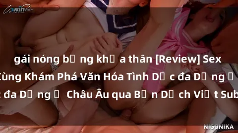 gái nóng bỏng khỏa thân [Review] Sex Châu Âu Vietsub: Cùng Khám Phá Văn Hóa Tình Dục đa Dạng ở Châu Âu qua Bản Dịch Việt Sub Hấp Dẫn