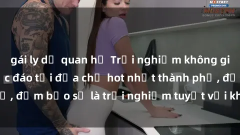 gái ly dị quan hệ Trải nghiệm không gian sex quán bar độc đáo tại địa chỉ hot nhất thành phố, đảm bảo sẽ là trải nghiệm tuyệt vời không thể bỏ lỡ!