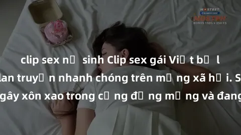 clip sex nữ sinh Clip sex gái Việt bị lộ gây chấn động, lan truyền nhanh chóng trên mạng xã hội. Sự việc đã gây xôn xao trong cộng đồng mạng và đang được công an điều tra làm rõ.