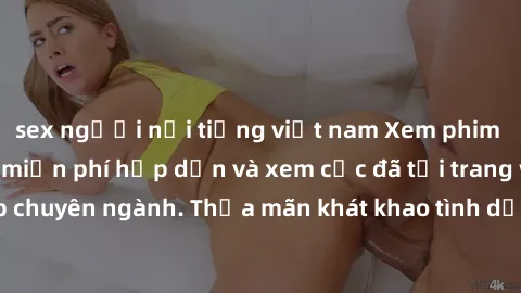 sex người nổi tiếng việt nam Xem phim sex JAV vietsub HD miễn phí hấp dẫn và xem cực đã tại trang web chuyên ngành. Thỏa mãn khát khao tình dục của bạn ngay hôm nay!