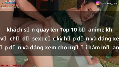 khách sạn quay lén Top 10 bộ anime không che nổi tiếng về chủ đề sex: cực kỳ hấp dẫn và đáng xem cho người hâm mộ anime!