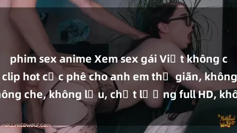phim sex anime Xem sex gái Việt không che tại nhà nghỉ, clip hot cực phê cho anh em thư giãn, không che, không lậu, chất lượng full HD, không che, mới nhất.