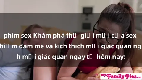 phim sex Khám phá thế giới mới của sex online: trải nghiệm đam mê và kích thích mọi giác quan ngay từ hôm nay!