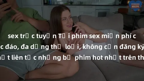 sex trực tuyến Tải phim sex miễn phí chất lượng cao độc đáo, đa dạng thể loại, không cần đăng ký tài khoản. Cập nhật liên tục những bộ phim hot nhất trên thị trường. Sự lựa chọn hàng đầu cho người yêu