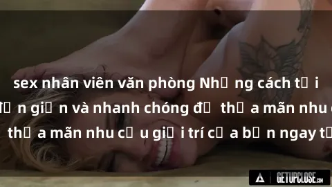 sex nhân viên văn phòng Những cách tải phim sex về máy đơn giản và nhanh chóng để thỏa mãn nhu cầu giải trí của bạn ngay tại nhà