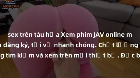 sex trên tàu hỏa Xem phim JAV online miễn phí không cần đăng ký, tải về nhanh chóng. Chất lượng HD, dễ dàng tìm kiếm và xem trên mọi thiết bị. Đặc biệt, không quảng cáo làm phiền.