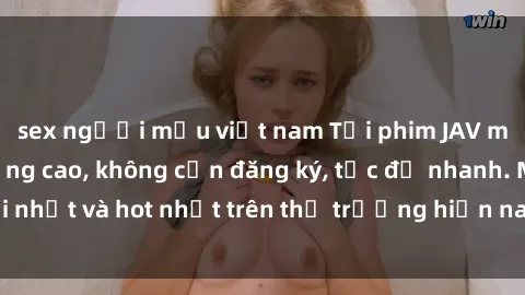 sex người mẫu việt nam Tải phim JAV miễn phí chất lượng cao, không cần đăng ký, tốc độ nhanh. Mới nhất và hot nhất trên thị trường hiện nay, cập nhật hàng ngày.