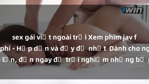 sex gái việt ngoài trời Xem phim jav full HD online miễn phí - Hấp dẫn và đầy đủ nhất  Dành cho người lớn, đến ngay để trải nghiệm những bộ phim hấp dẫn và hấp dẫn.