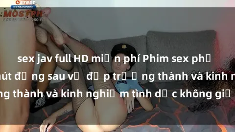 sex jav full HD miễn phí Phim sex phụ nữ lớn tuổi: Sức hút đằng sau vẻ đẹp trưởng thành và kinh nghiệm tình dục không giới hạn