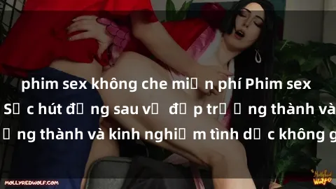phim sex không che miễn phí Phim sex phụ nữ lớn tuổi: Sức hút đằng sau vẻ đẹp trưởng thành và kinh nghiệm tình dục không giới hạn