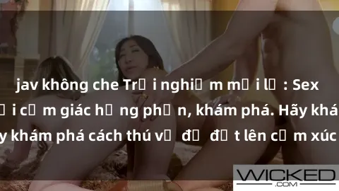 jav không che Trải nghiệm mới lạ: Sex trong xe hơi đem lại cảm giác hưng phấn, khám phá. Hãy khám phá cách thú vị để đốt lên cảm xúc trong cuộc tình!
