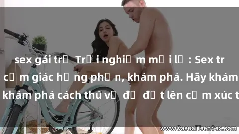 sex gái trẻ Trải nghiệm mới lạ: Sex trong xe hơi đem lại cảm giác hưng phấn, khám phá. Hãy khám phá cách thú vị để đốt lên cảm xúc trong cuộc tình!